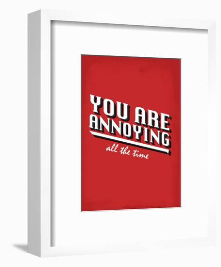 You Are Annoying All The Time - Tommy Human Cartoon Print-Tommy Human-Framed Art Print