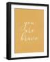 You are Brave-Allen Kimberly-Framed Art Print