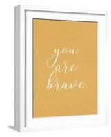 You are Brave-Allen Kimberly-Framed Art Print