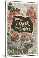 You Are Braver Than You Believe-null-Mounted Art Print