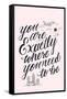 You Are Exactly Where You Need To Be-Ashley Santoro-Framed Stretched Canvas