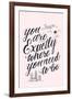 You Are Exactly Where You Need To Be-Ashley Santoro-Framed Giclee Print