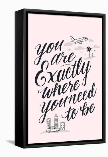 You Are Exactly Where You Need To Be-Ashley Santoro-Framed Stretched Canvas