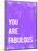 You are Fabulous-Kindred Sol Collective-Mounted Art Print