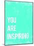 You are Inspiring-Kindred Sol Collective-Mounted Art Print