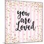 You Are Loved, Pink Stripes-Evangeline Taylor-Mounted Art Print