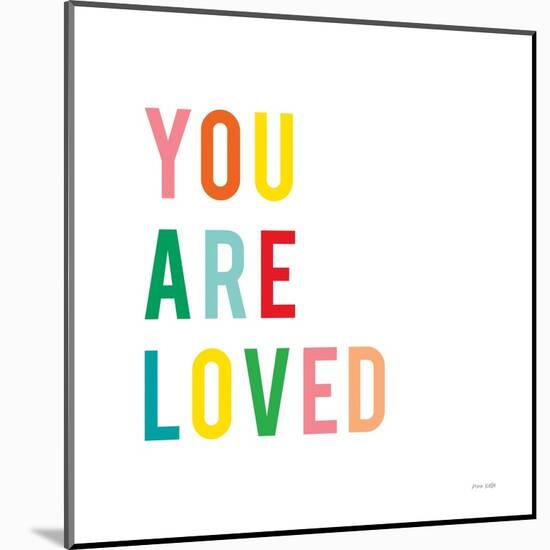 You are Loved-Ann Kelle-Mounted Art Print