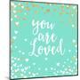 You Are Loved-Evangeline Taylor-Mounted Art Print