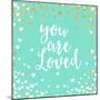 You Are Loved-Evangeline Taylor-Mounted Art Print