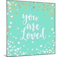 You Are Loved-Evangeline Taylor-Mounted Premium Giclee Print