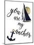 You are my Anchor-Patricia Pinto-Mounted Art Print