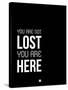 You are Not Lost Black and White-NaxArt-Stretched Canvas