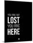You are Not Lost Black and White-NaxArt-Mounted Art Print