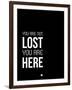 You are Not Lost Black and White-NaxArt-Framed Art Print