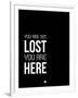 You are Not Lost Black and White-NaxArt-Framed Art Print