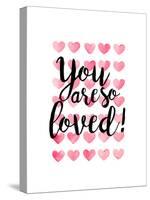 You Are So Loved!-Joan Coleman-Stretched Canvas