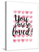 You Are So Loved!-Joan Coleman-Stretched Canvas