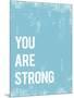 You are Strong-Kindred Sol Collective-Mounted Art Print