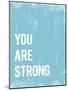 You are Strong-Kindred Sol Collective-Mounted Art Print