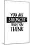You Are Stronger Than You Think-null-Mounted Art Print