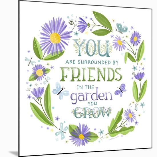 You are Surrounded by Friends-Heather Rosas-Mounted Art Print