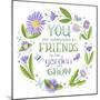 You are Surrounded by Friends-Heather Rosas-Mounted Art Print