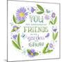 You are Surrounded by Friends-Heather Rosas-Mounted Art Print
