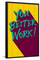 You Better Work-null-Framed Poster