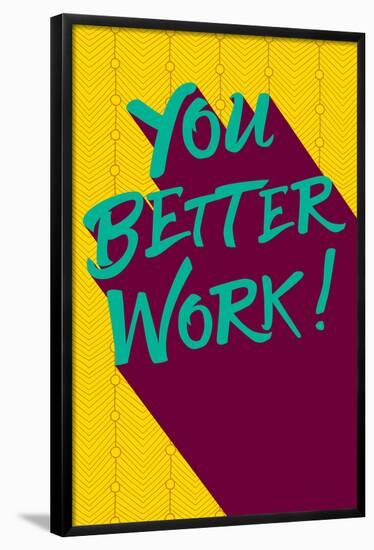 You Better Work-null-Framed Poster