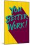 You Better Work-null-Mounted Poster