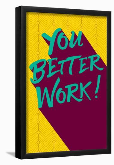 You Better Work-null-Framed Poster