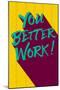 You Better Work-null-Mounted Poster