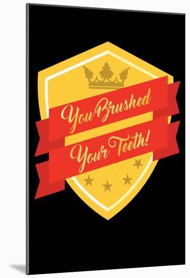 You Brushed Your Teeth Emblem-null-Mounted Poster