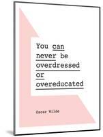 You Can Never Be Overdressed or Overeducated Oscar Wilde-Brett Wilson-Mounted Art Print