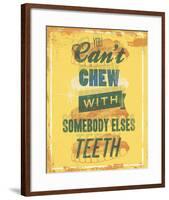 You Can’t Chew with Somebody Elses Teeth-Luke Stockdale-Framed Art Print