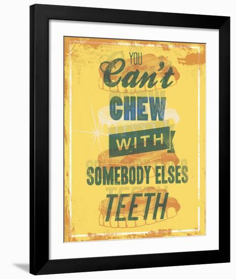 You Can’t Chew with Somebody Elses Teeth-Luke Stockdale-Framed Art Print
