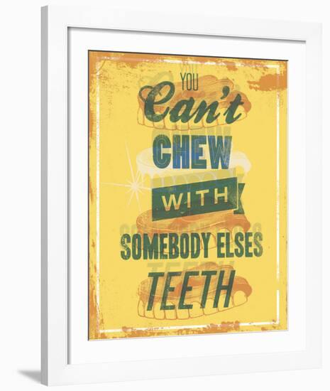 You Can’t Chew with Somebody Elses Teeth-Luke Stockdale-Framed Art Print