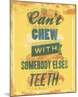 You Can’t Chew with Somebody Elses Teeth-Luke Stockdale-Mounted Art Print
