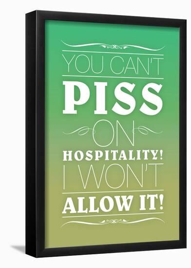 You Can't Piss on Hospitality! I Won't Allow It!-null-Framed Poster