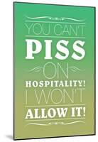 You Can't Piss on Hospitality! I Won't Allow It!-null-Mounted Poster