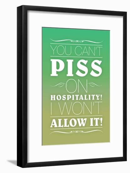 You Can't Piss on Hospitality! I Won't Allow It!-null-Framed Poster