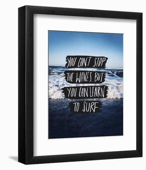 You Can’t Stop The Waves, But You Can Learn To Surf-Leah Flores-Framed Art Print