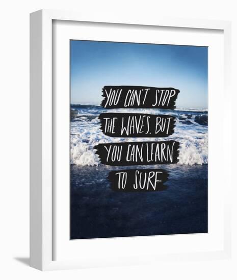 You Can’t Stop The Waves, But You Can Learn To Surf-Leah Flores-Framed Art Print