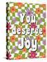 You Deserve Joy-Ann Bailey-Stretched Canvas