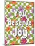 You Deserve Joy-Ann Bailey-Mounted Art Print