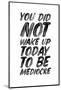 You Did Not Wake up Today to Be Mediocre Ffffff-Brett Wilson-Mounted Photographic Print