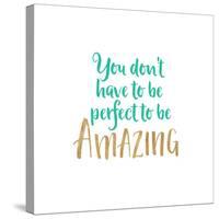 You Don't Have to Be Perfect-Bella Dos Santos-Stretched Canvas