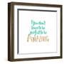 You Don't Have to Be Perfect-Bella Dos Santos-Framed Art Print