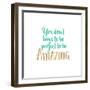 You Don't Have to Be Perfect-Bella Dos Santos-Framed Art Print