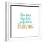 You Don't Have to Be Perfect-Bella Dos Santos-Framed Art Print